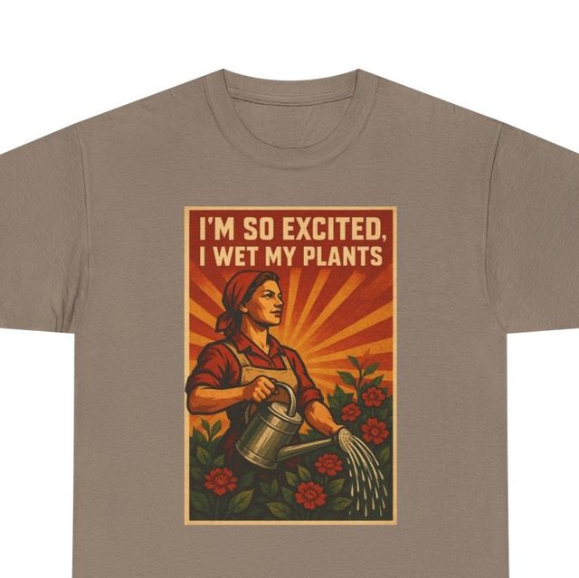 I'm So Excited, I Wet My Plants design