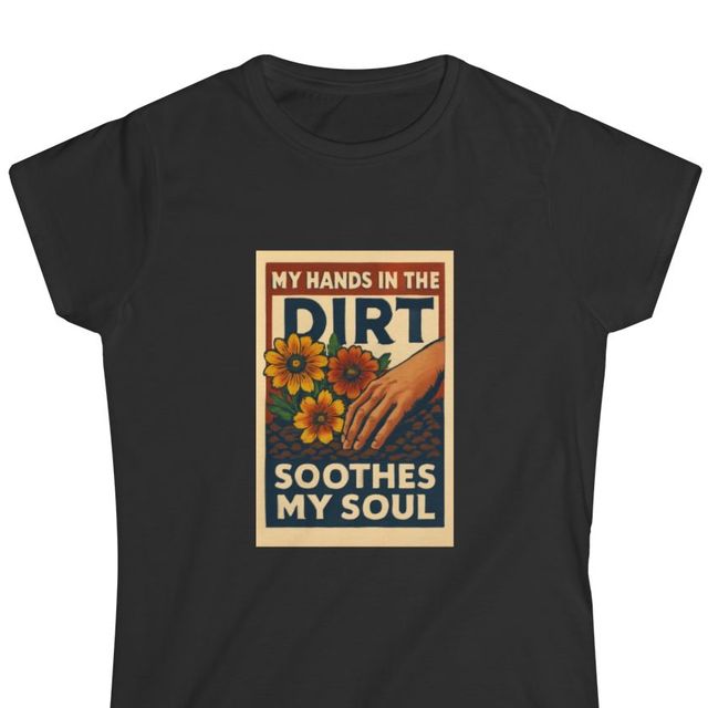 My Hands in the Dirt Soothes My Soul design